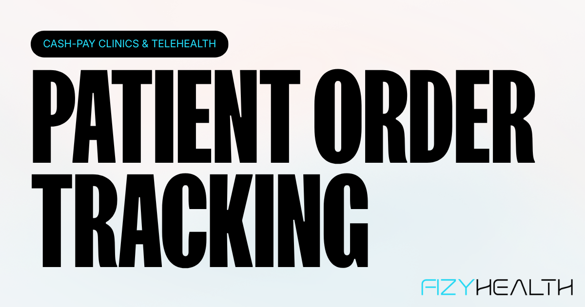 Fizy Health blog on patient self-serve tracking for compounded medication orders at telehealth and cash-pay clinics.